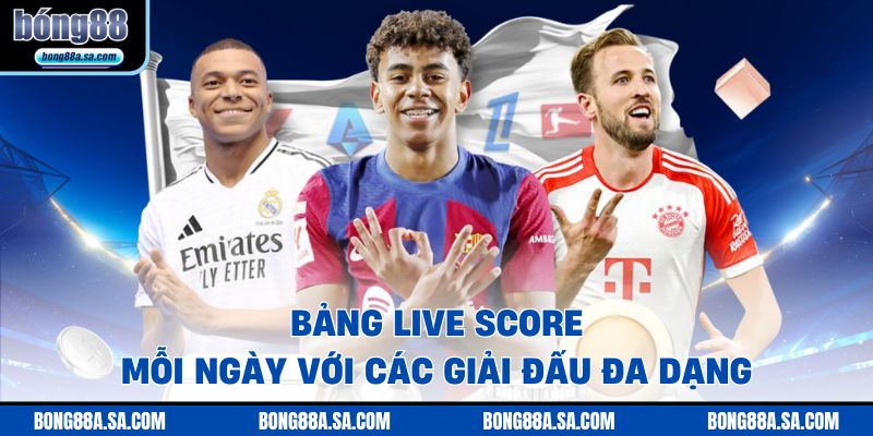 Bảng live score mỗi ngày với các giải đấu đa dạng