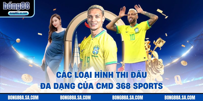 Các loại hình thi đấu đa dạng của CMD 368 SPORTS 