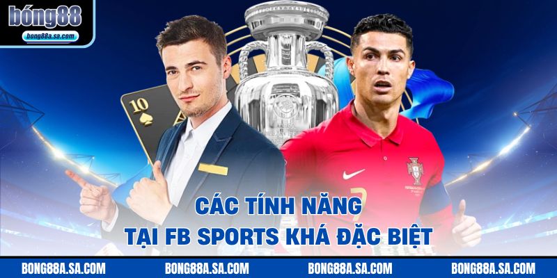 Các tính năng tại FB SPORTS khá đặc biệt