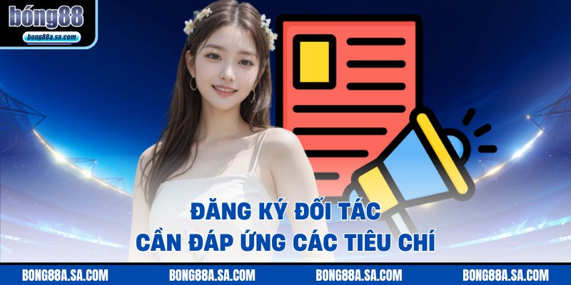 Đăng ký đối tác cần đáp ứng các tiêu chí 