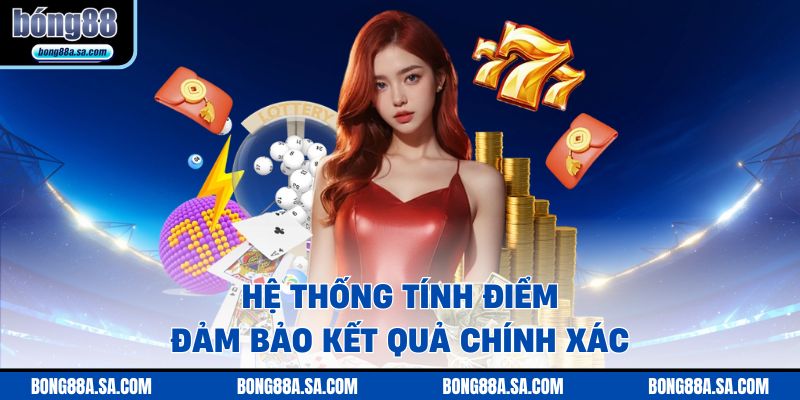 Hệ thống tính điểm đảm bảo kết quả chính xác