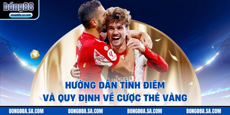 Hướng dẫn tính điểm và quy định về cược thẻ vàng 