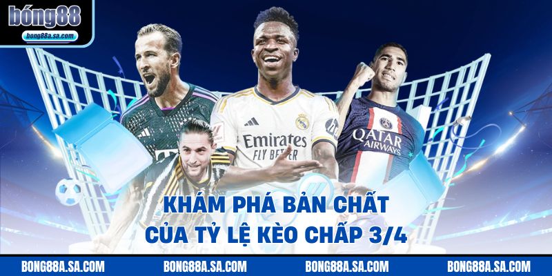 Khám phá bản chất của tỷ lệ kèo chấp 3/4 