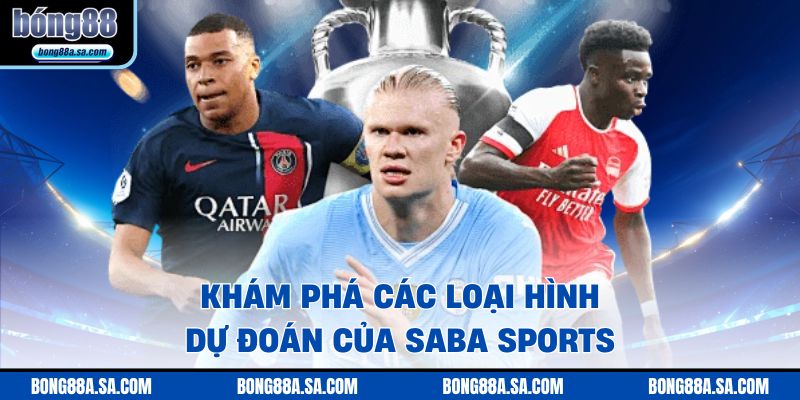 Khám phá các loại hình dự đoán của SABA SPORTS 