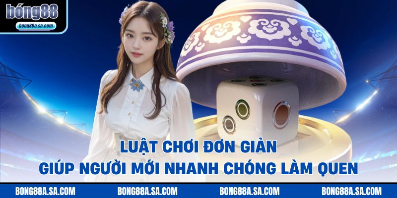 Luật chơi đơn giản giúp người mới nhanh chóng làm quen