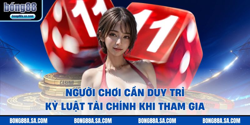 Người chơi cần duy trì kỷ luật tài chính khi tham gia