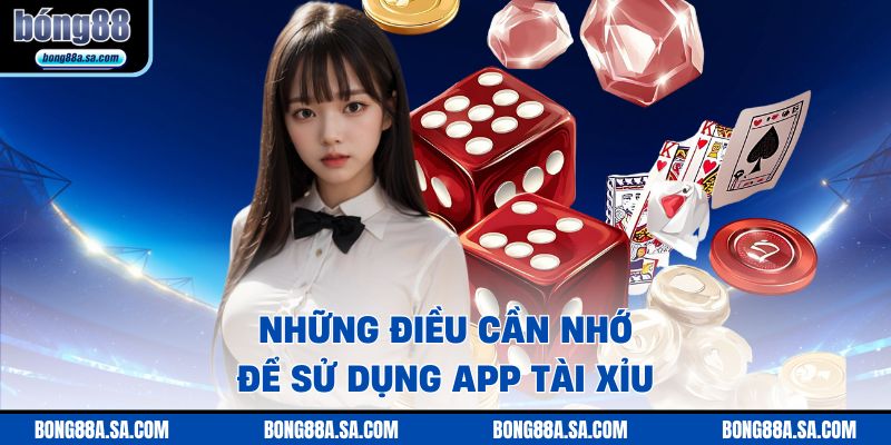 Những điều cần nhớ để sử dụng app tài xỉu
