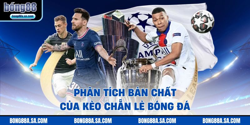 Phân tích bản chất của kèo chẵn lẻ bóng đá 